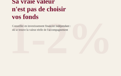 Conseiller en investissement financier indépendant: où se trouve la vraie valeur?