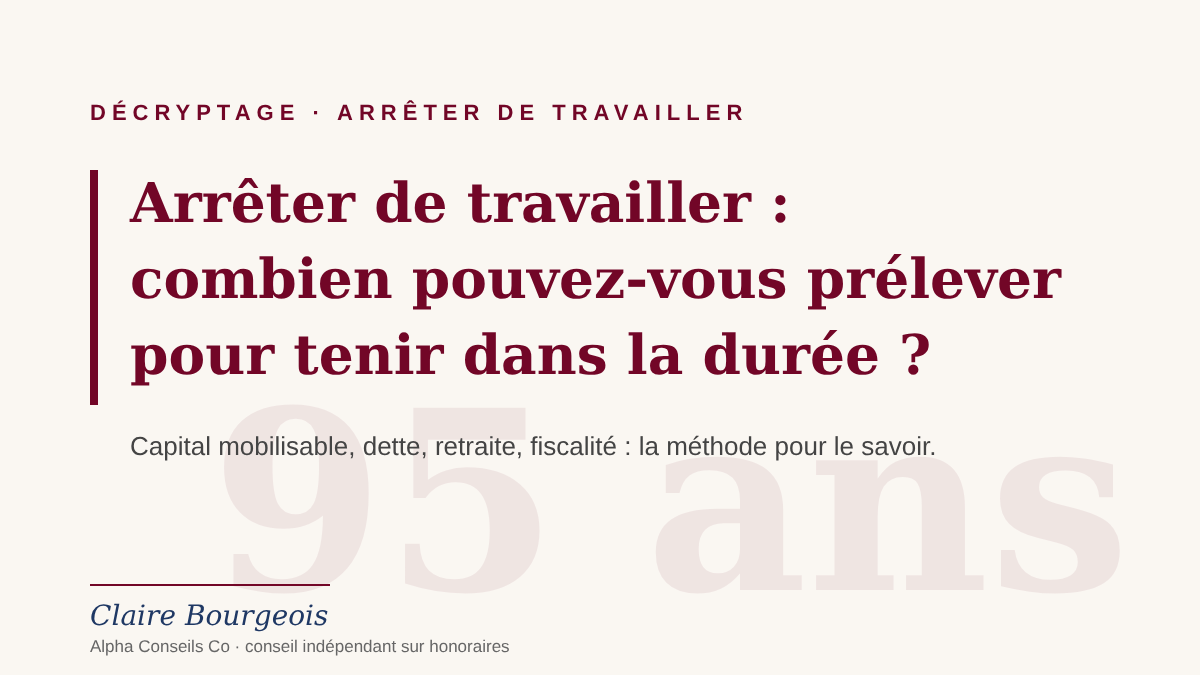 Arr&ecirc;ter de travailler : combien pouvez-vous pr&eacute;lever pour tenir dans la dur&eacute;e ?